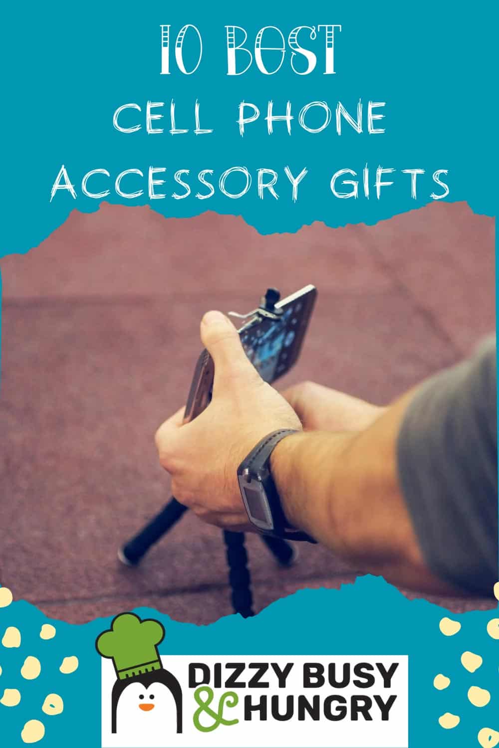 The hands of man are reaching in to set up a cell phone on a tripod stand with the overlaying text 10 Best Cell Phone Accessory Gifts.