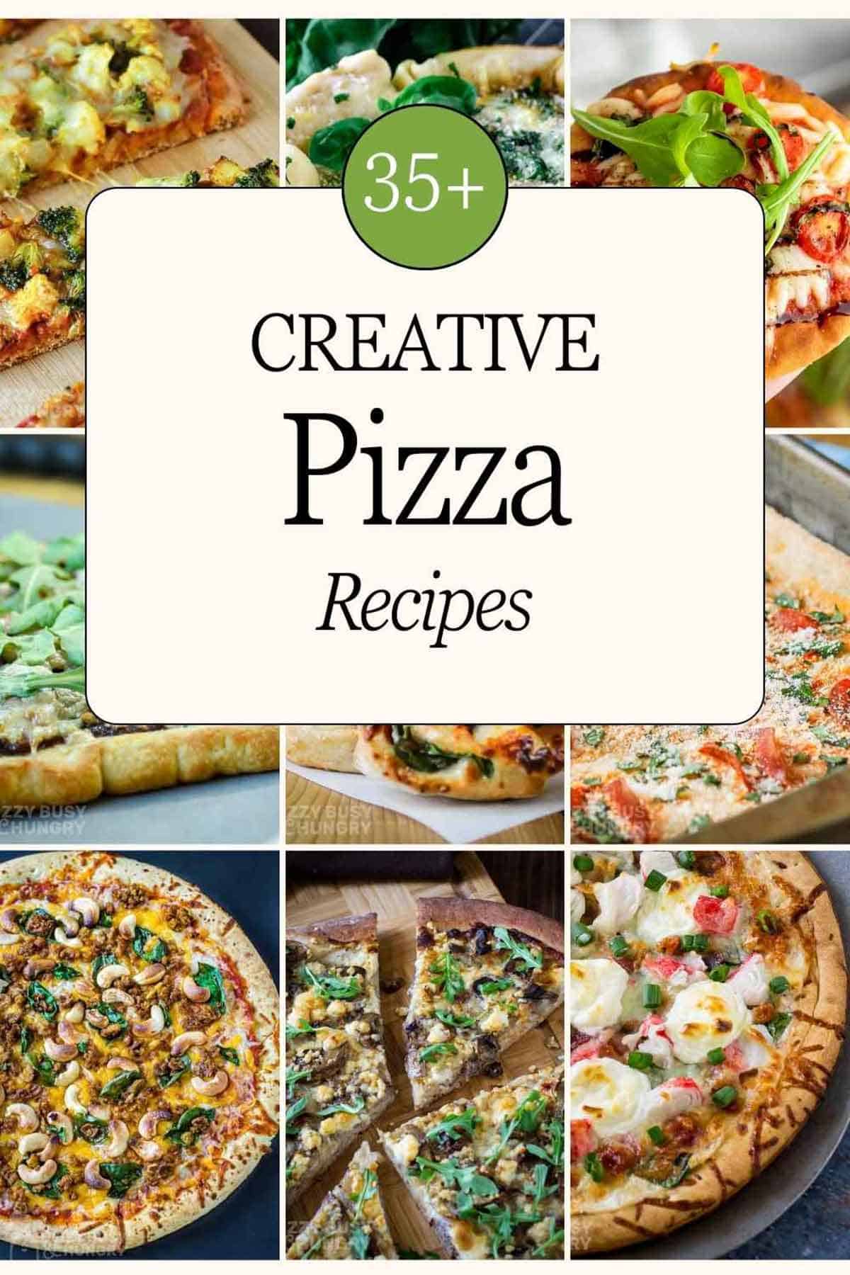 9 photo collage of various pizza recipes with text overlay '35+ Creative Pizza Recipes'.