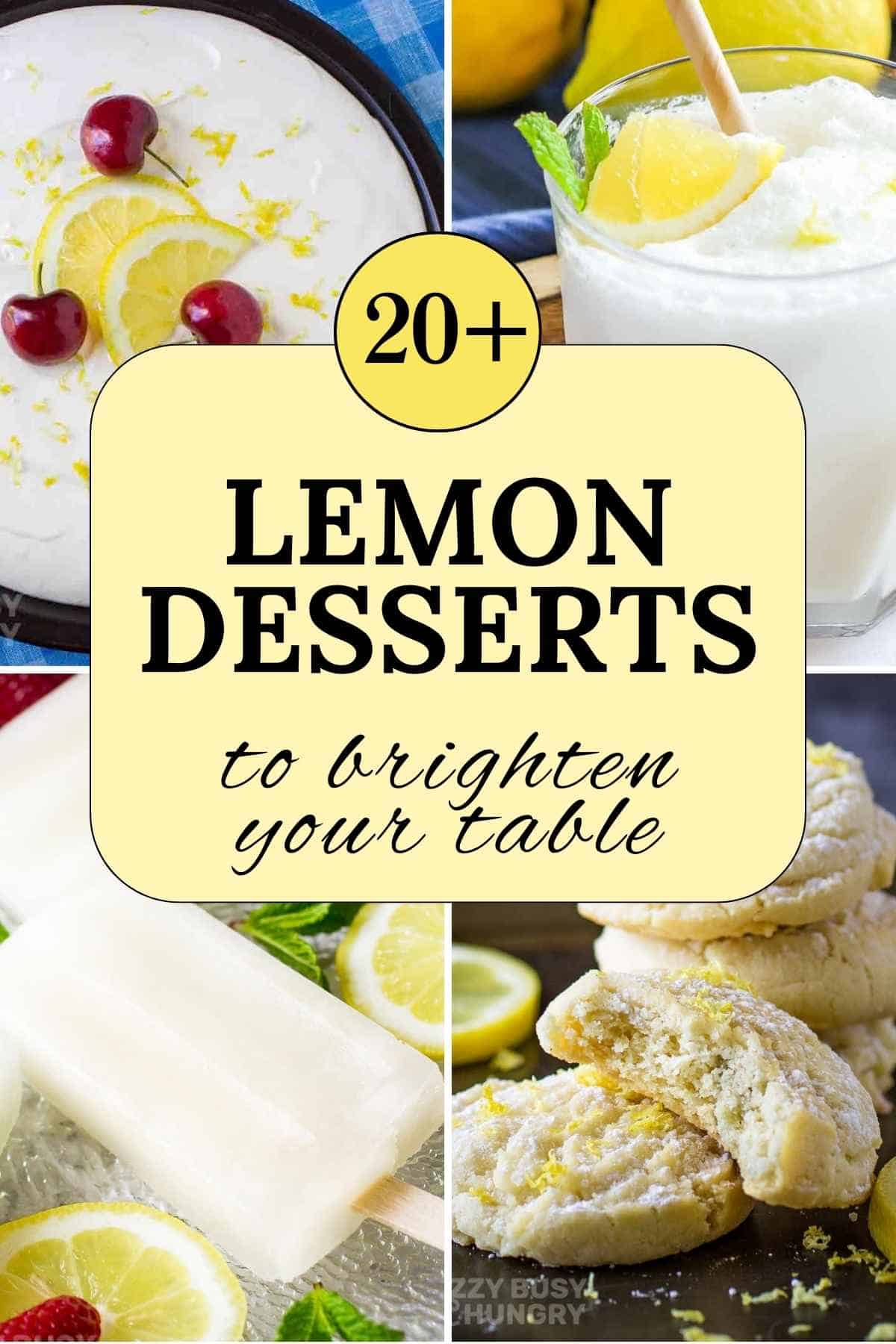 A four photo collage of lemon desserts - cookies, cream pie, popsicles, and a frosted lemonade - with text overlay that says '20+ Lemon Desserts To Brighten Your Table'.